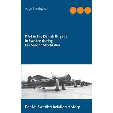 Pilot in the Danish Brigade in Sweden during the Second World War: Danish-Swedish Aviation History