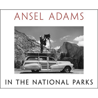Ansel Adams in the National Parks: Photographs from America's Wild Places