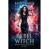 Rebel Witch: A Demon Slayer Urban Fantasy