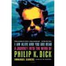 I Am Alive and You Are Dead: A Journey Into the Mind of Philip K. Dick