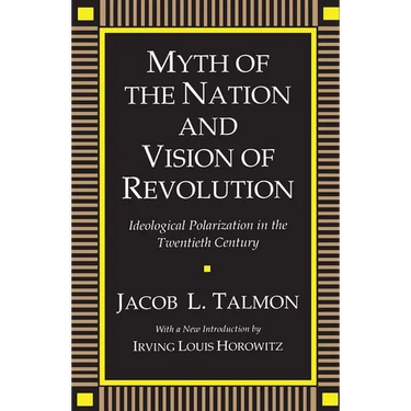 Myth of the Nation and Vision of Revolution: Ideological Polarization in the Twentieth Century