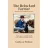 The Reluctant Farmer: Memoir of an Unexpected Journey