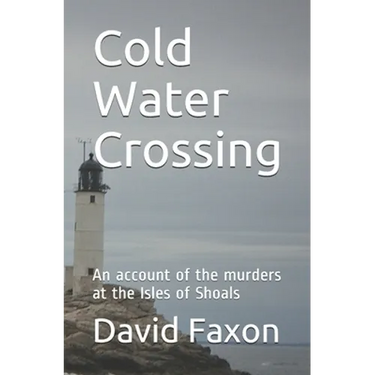 Cold Water Crossing: An account of the murders at the Isles of Shoals