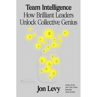 Team Intelligence: How Brilliant Leaders Unlock Collective Genius