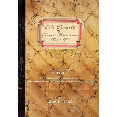 The Travels of David Thompson: Volume I the Hudson's Bay Company 1784-1797, the Missouri, Mississippi, and Lake Superior, 1797-1798