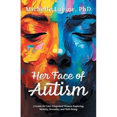 Her Face of Autism: A Guide for Late-Diagnosed Women Exploring Identity, Sexuality, and Well-Being