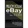 Million Dollar Ebay Business From Home - A Step By Step Guide: Million Dollar Ebay Business From Home - A Step By Step Guide
