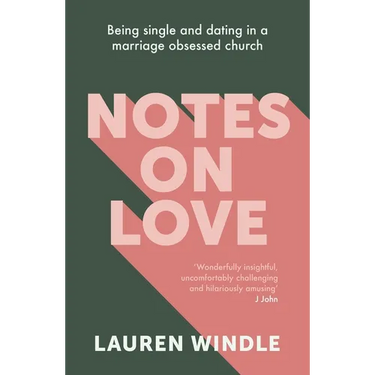 Notes on Love: Being Single and Dating in a Marriage Obsessed Church