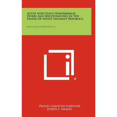 Acute Infectious Hemorrhagic Fevers And Mycotoxicoses In The Union Of Soviet Socialist Republics: Medical Science Publication No. 2