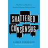 Shattered Consensus: The Rise and Decline of America's Postwar Political Order