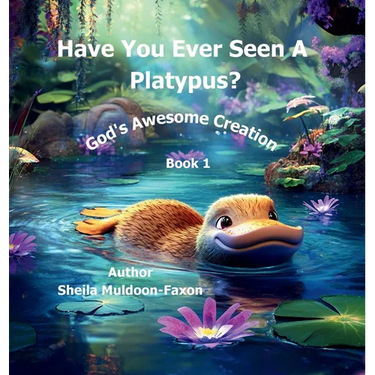 Have You Ever Seen a Platypus?: God's Awesome Creation