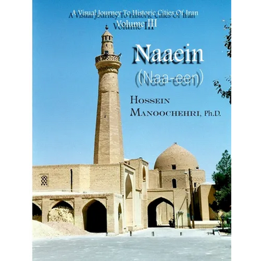 Naaein (Naa-een): A Visual Journey To Historic Cities Of Iran Volume III