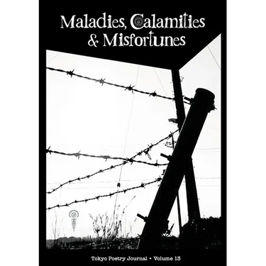Tokyo Poetry Journal - Volume 13: Maladies, Calamities and Misfortunes