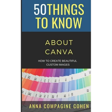 50 Things to Know About Canva: How to Create Beautiful Custom Images
