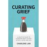 Curating Grief: A Creative Guide to Choosing What to Keep After a Loved One Dies