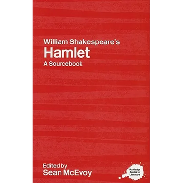 William Shakespeare's Hamlet: A Routledge Study Guide and Sourcebook
