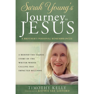 Sarah Young's Journey to Jesus: A Brother's Personal Remembrances (a Behind-The-Scenes Story of the Writer Whose Calling Has Impacted Millions)