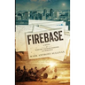 Firebase: A Novel of Wartime Vietnam Suspense and Romance