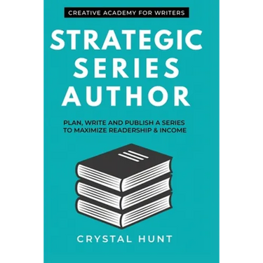 Strategic Series Author: Plan, write and publish a series to maximize readership & income