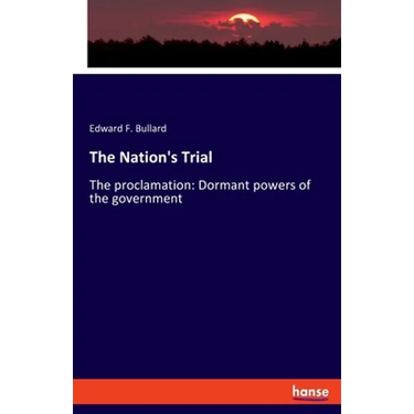 The Nation's Trial: The proclamation: Dormant powers of the government