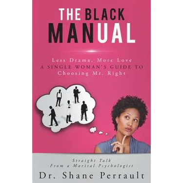 The Black MANual: Less Drama, More Love -- a Single Woman's Guide to Choosing Mr. Right