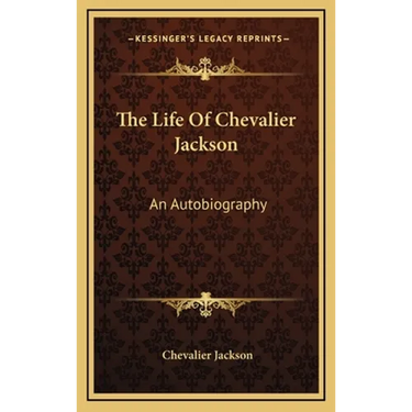The Life Of Chevalier Jackson: An Autobiography