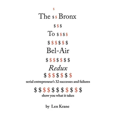 The Bronx To Bel-Air Redux: Serial Entrepreneur's 32 Successes and Failures Show You What It Takes