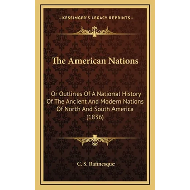 The American Nations: Or Outlines Of A National History Of The Ancient And Modern Nations Of North And South America (1836)