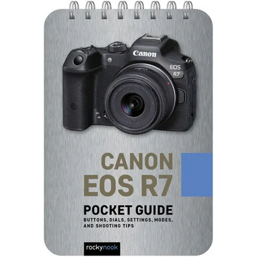 Canon EOS R7: Pocket Guide: Buttons, Dials, Settings, Modes, and Shooting Tips