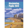 Discovering Puglia 2024: Expert Tips for an Unforgettable Journey