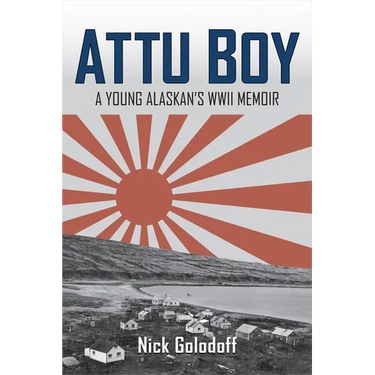 Attu Boy: A Young Alaskan's WWII Memoir