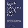 This Is Not about Me This Is about You