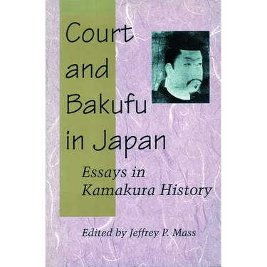 Court and Bakufu in Japan: Essays in Kamakura History
