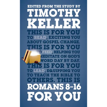 Romans 8 - 16 for You: Exciting You about Gospel Change