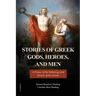 Stories of Greek Gods, Heroes, and Men: A Primer of the Mythology and History of the Greeks (Illustrated in color - Easy to Read Layout)