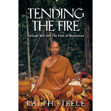 Tending the Fire: Through War and the Path of Meditation