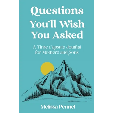 Questions You'll Wish You Asked: A Time Capsule Journal for Mothers and Sons