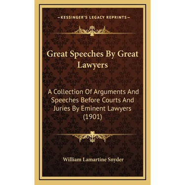 Great Speeches By Great Lawyers: A Collection Of Arguments And Speeches Before Courts And Juries By Eminent Lawyers (1901)