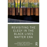 Revisiting the Elegy in the Black Lives Matter Era