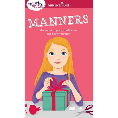 A Smart Girl's Guide: Manners: The Secrets to Grace, Confidence, and Being Your Best