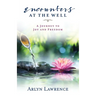 Encounters at the Well: A Journey to Joy and Freedom