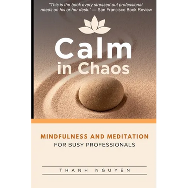 Calm in Chaos: Mindfulness and Meditation for Busy Professionals