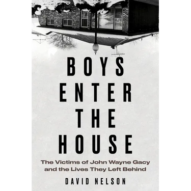 Boys Enter the House: The Victims of John Wayne Gacy and the Lives They Left Behind