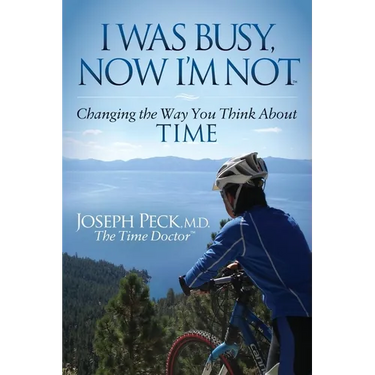 I Was Busy Now I'm Not: Changing the Way You Think about Time