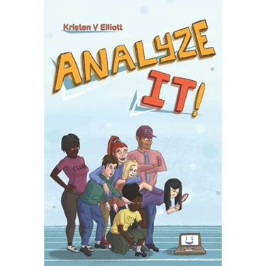 Analyze It!: A fun and easy introduction to software analysis and the information technology industry