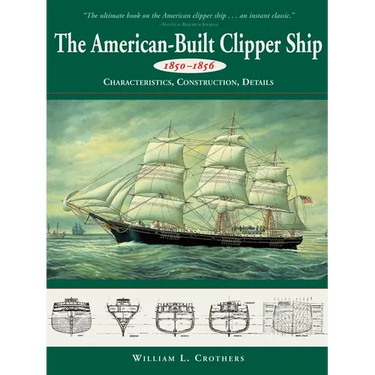 American-Built Clipper Ship, 1850-1856: Characteristics, Construction, and Details