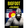 Bigfoot in Colorado: Mysterious Encounters