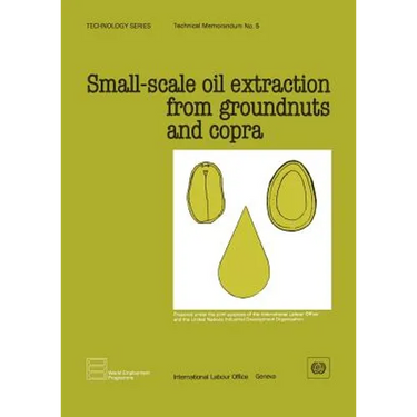 Small-scale oil extraction from groundnuts and copra (Technology Series. Technical Memorandum 5)