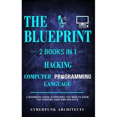 Hacking & Computer Programming Languages: 2 Books in 1: THE BLUEPRINT: Everything You Need To Know for Computer Hacking