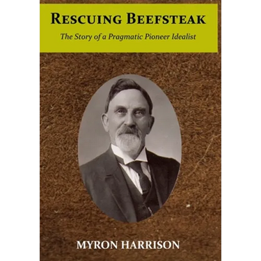 Rescuing Beefsteak: The Story of a Pragmatic Pioneer Idealist